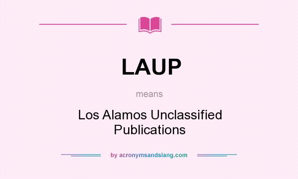 What does LAUP mean? It stands for Los Alamos Unclassified Publications