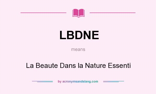 What does LBDNE mean? It stands for La Beaute Dans la Nature Essenti