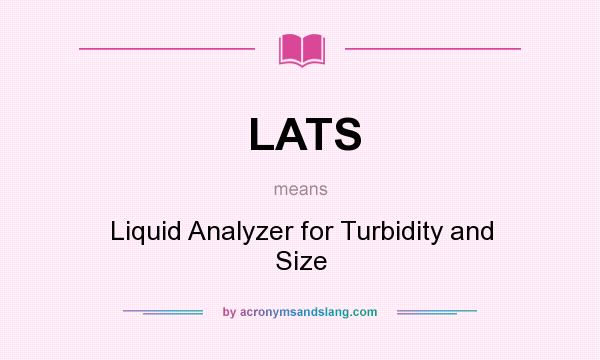 What does LATS mean? It stands for Liquid Analyzer for Turbidity and Size