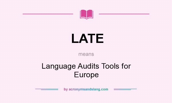 What does LATE mean? It stands for Language Audits Tools for Europe
