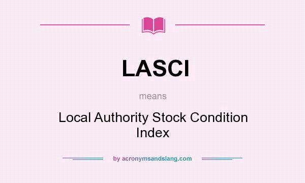What does LASCI mean? It stands for Local Authority Stock Condition Index
