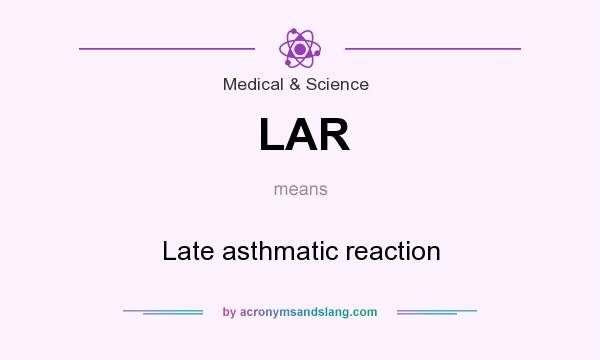 What does LAR mean? It stands for Late asthmatic reaction