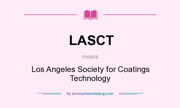 What does LASCT mean? It stands for Los Angeles Society for Coatings Technology