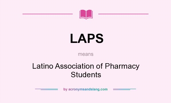 What does LAPS mean? It stands for Latino Association of Pharmacy Students
