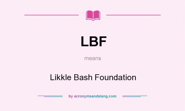 What does LBF mean? It stands for Likkle Bash Foundation