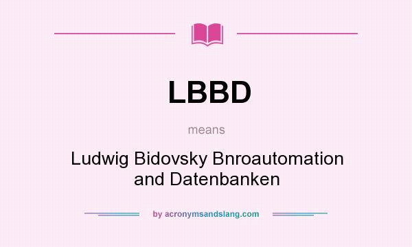 What does LBBD mean? It stands for Ludwig Bidovsky Bnroautomation and Datenbanken