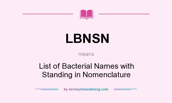 What does LBNSN mean? It stands for List of Bacterial Names with Standing in Nomenclature