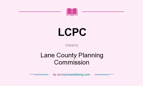 What does LCPC mean? It stands for Lane County Planning Commission