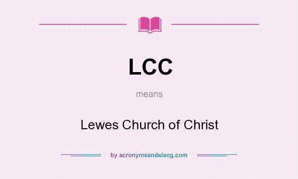 What does LCC mean? It stands for Lewes Church of Christ