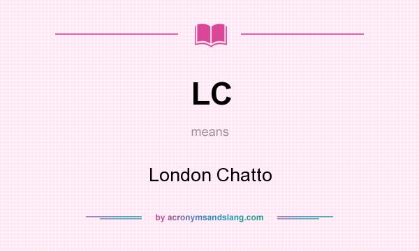 What does LC mean? It stands for London Chatto