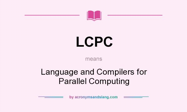 What does LCPC mean? It stands for Language and Compilers for Parallel Computing