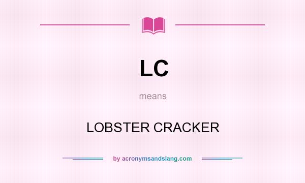 What does LC mean? It stands for LOBSTER CRACKER