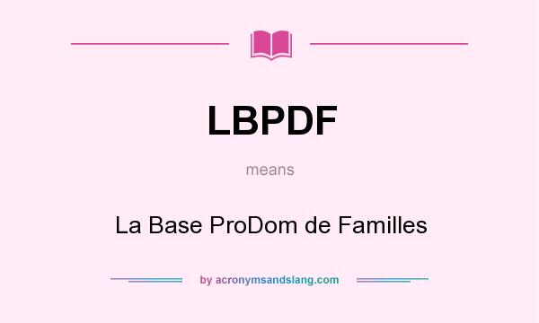 What does LBPDF mean? It stands for La Base ProDom de Familles