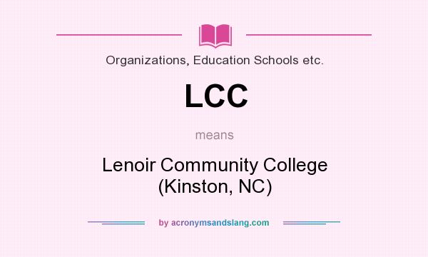 What does LCC mean? It stands for Lenoir Community College (Kinston, NC)