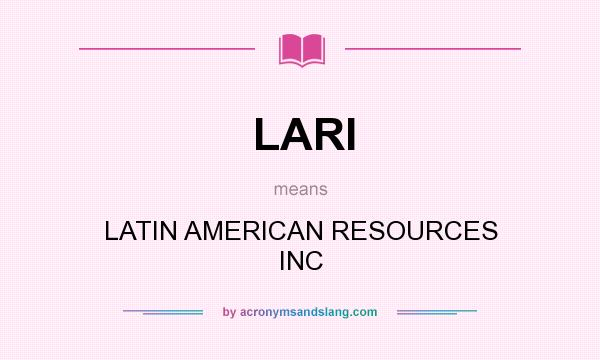 What does LARI mean? It stands for LATIN AMERICAN RESOURCES INC