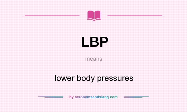 What does LBP mean? It stands for lower body pressures