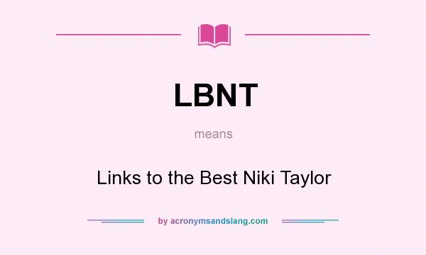 What does LBNT mean? It stands for Links to the Best Niki Taylor