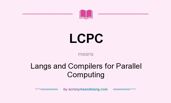What does LCPC mean? It stands for Langs and Compilers for Parallel Computing