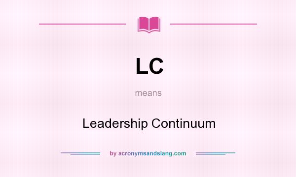 What does LC mean? It stands for Leadership Continuum