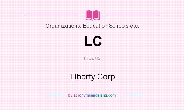 What does LC mean? It stands for Liberty Corp