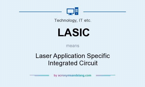 What does LASIC mean? It stands for Laser Application Specific Integrated Circuit