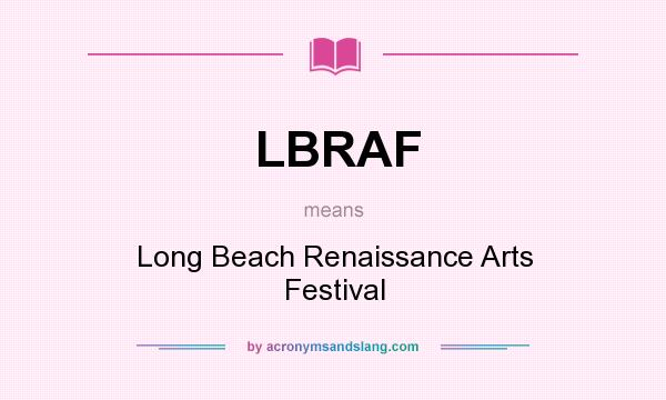 What does LBRAF mean? It stands for Long Beach Renaissance Arts Festival