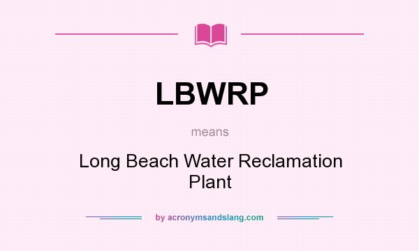 What does LBWRP mean? It stands for Long Beach Water Reclamation Plant