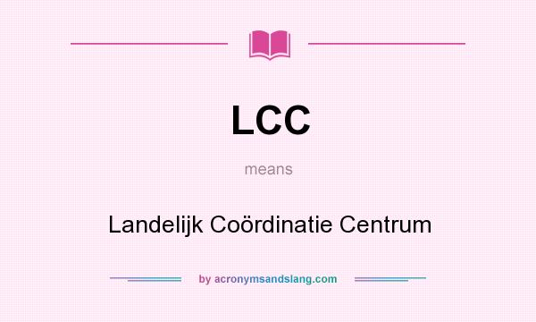What does LCC mean? It stands for Landelijk Coördinatie Centrum
