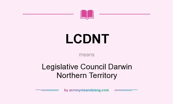 What does LCDNT mean? It stands for Legislative Council Darwin Northern Territory