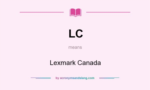 What does LC mean? It stands for Lexmark Canada