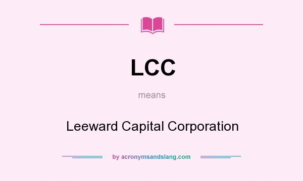 What does LCC mean? It stands for Leeward Capital Corporation