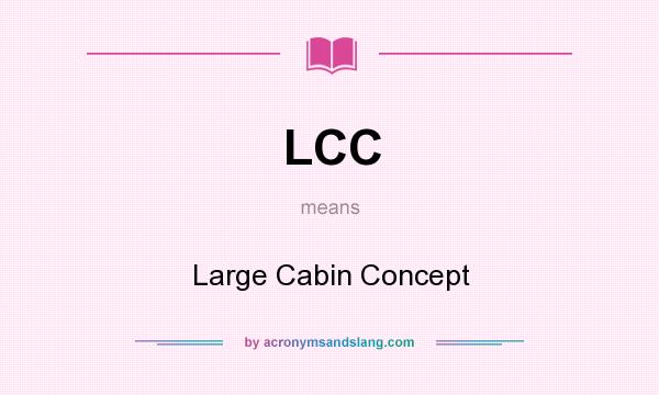 What does LCC mean? It stands for Large Cabin Concept