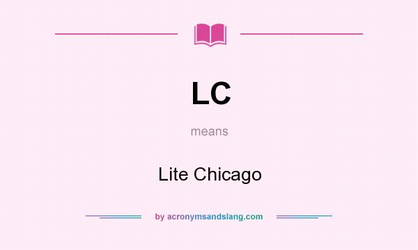 What does LC mean? It stands for Lite Chicago