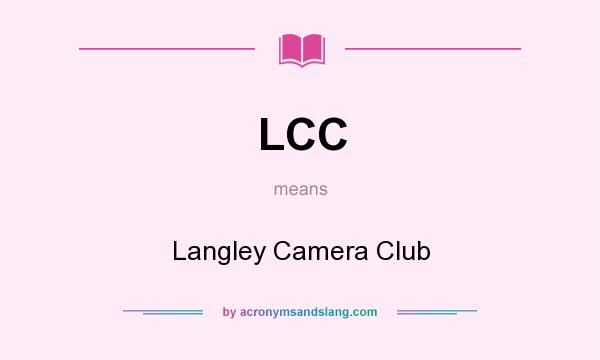 What does LCC mean? It stands for Langley Camera Club