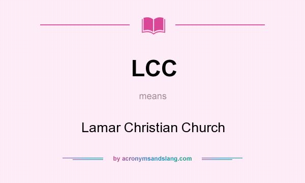 What does LCC mean? It stands for Lamar Christian Church