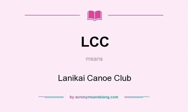 What does LCC mean? It stands for Lanikai Canoe Club