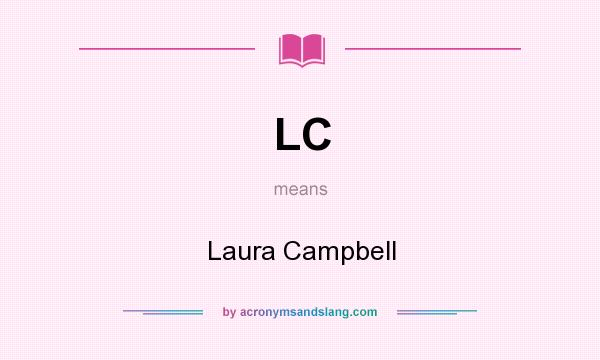 What does LC mean? It stands for Laura Campbell