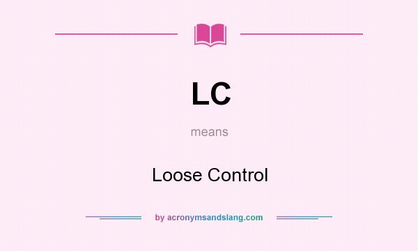 What does LC mean? It stands for Loose Control