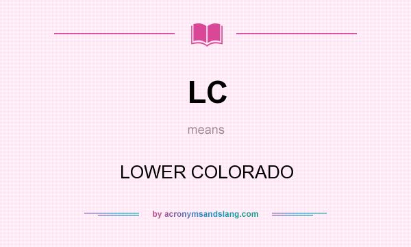 What does LC mean? It stands for LOWER COLORADO