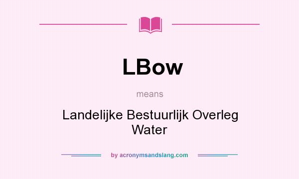 What does LBow mean? It stands for Landelijke Bestuurlijk Overleg Water