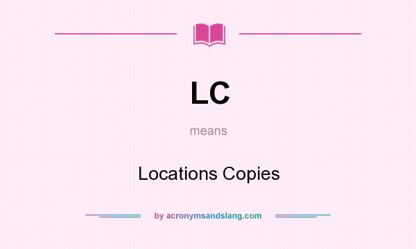 What does LC mean? It stands for Locations Copies