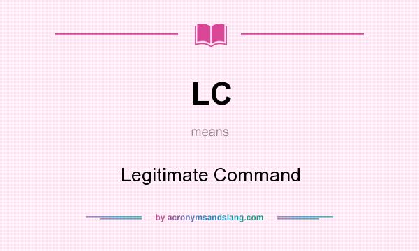 What does LC mean? It stands for Legitimate Command