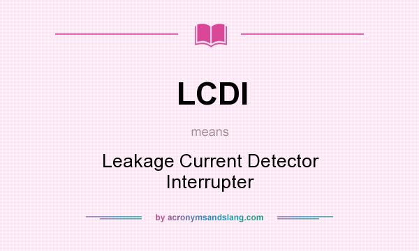 What does LCDI mean? It stands for Leakage Current Detector Interrupter
