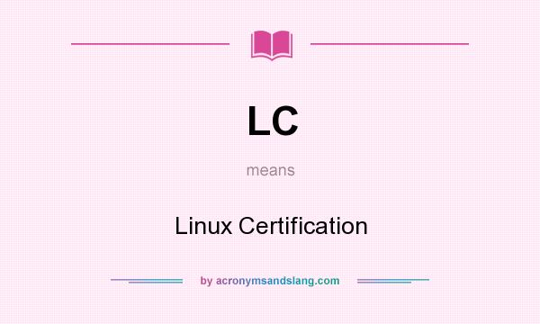 What does LC mean? It stands for Linux Certification