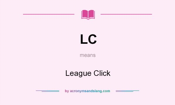 What does LC mean? It stands for League Click