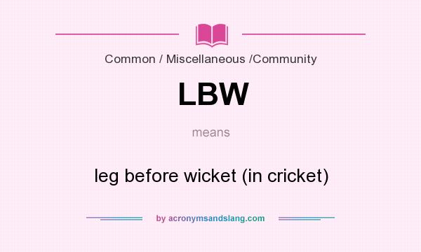 What does LBW mean? It stands for leg before wicket (in cricket)