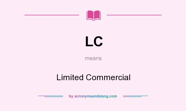 What does LC mean? It stands for Limited Commercial