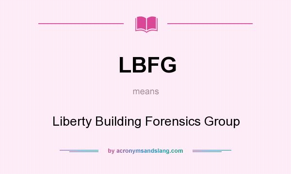 What does LBFG mean? It stands for Liberty Building Forensics Group