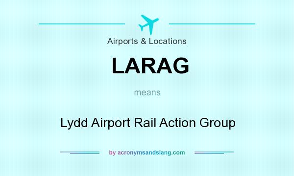 What does LARAG mean? It stands for Lydd Airport Rail Action Group