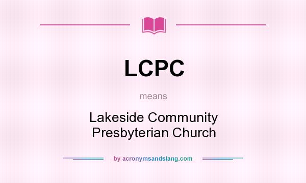 What does LCPC mean? It stands for Lakeside Community Presbyterian Church